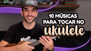 10 MÚSICAS QUE VOCÊ PRECISA APRENDER NO UKULELE [upl. by Torres]