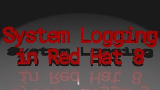 System Logging in Red Hat 8 [upl. by Wiltshire]