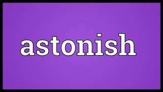 Astonish Meaning [upl. by Levison]