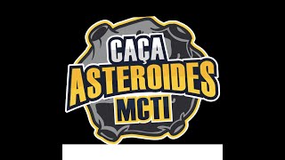 Caça Asteroides MCTI2023  Treinamento XVIII campanha  inicio 13072023  Encerra 07082023 [upl. by Dnomed]