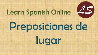 SPANISH PREPOSITIONS of LOCATION 👩‍💻 SPANISH PREPOSITIONS of PLACE  PREPOSICIONES DE LUGAR [upl. by Ghassan657]