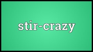 Stircrazy Meaning [upl. by Winonah]