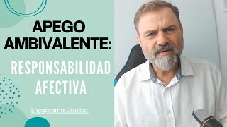 Apego Ambivalente La Responsabilidad Afectiva [upl. by Gerger]