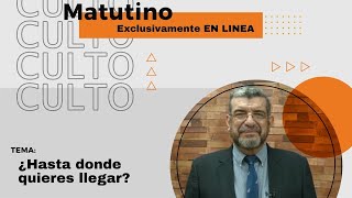 Culto En Linea Matutino ¿Hasta donde quieres llegat [upl. by Suhsoj]