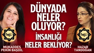 Dünyada Neler Oluyor İnsanlığı Neler Bekliyor  Mukaddes Pekin Başdil amp Hazar Tandoğan [upl. by Llenaj449]