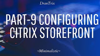 Part9 Configuring Citrix Storefront [upl. by Avir597]