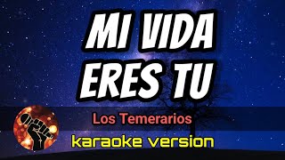 Mi Vida Eres Tú  Los Temerarios karaoke version [upl. by Hoo]