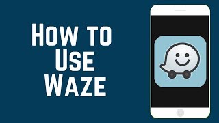 How to Use the Waze App – Beginners Guide to Waze [upl. by Dwane104]