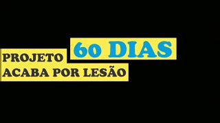 Projeto 60 dias acaba por Lesão [upl. by Ahsiel836]