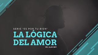 La Lógica del Amor  Pr Alex Rey [upl. by Jerry498]