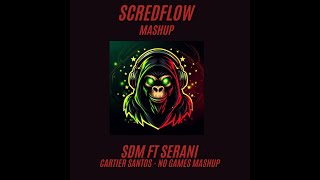 Cartier Santos  SDM Ft Serani  No Games MashUp  ScredFloW  Remix [upl. by Shir761]