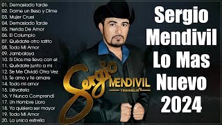 Sergio Mendivil Lo Mas Nuevo 2024  Sergio Mendivil Exitos Sus Mejores Romanticas [upl. by Eenram724]