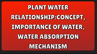 Plant Water RelationshipConcept Importance of Water Water Absorption Mechanism [upl. by Eineg]