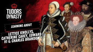 Lettice Knollys Catherine Carey Edward VI Charles Brandon [upl. by Adnav]