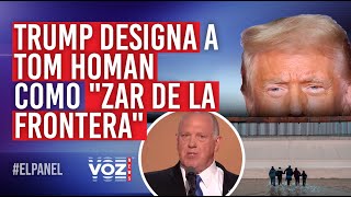 El Panel  Trump designa a Tom Homan como quotzar de la fronteraquot [upl. by Acus]