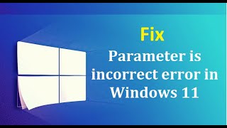 Fix the Parameter is incorrect error in Windows 11 [upl. by Ayotel]