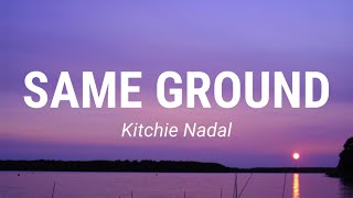 Kitchie Nadal  Same Ground Lyrics [upl. by Basilius249]