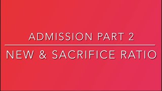 Admission part 2 New amp sacrifice ratio [upl. by Alael]