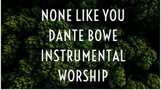 None Like You Dante Bowe Bethel Music Piano Instrumental Worship [upl. by Nedaj]