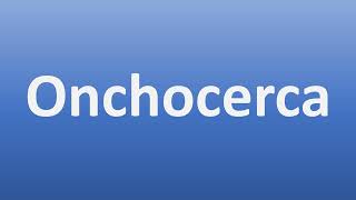 How to Pronounce Onchocerca [upl. by Hike326]