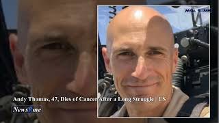 Andy Thomas 47 dies of cancer after a long struggle  US News  NewsRme [upl. by Martinic993]