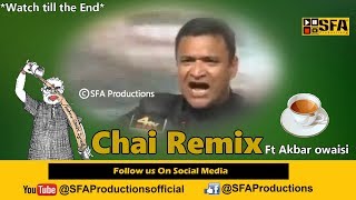 Chai Remix ft Akbaruddin Owaisi  By SFA Productions [upl. by Marcy]