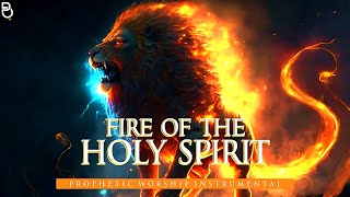 Fire Of The Holy Spirit  Prophetic Warfare Prayer Instrumental [upl. by Gnex]