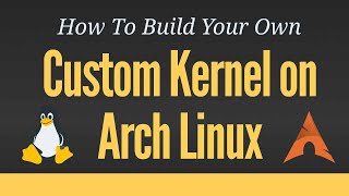 Building a Custom Kernel on Arch Linux [upl. by Ocir423]