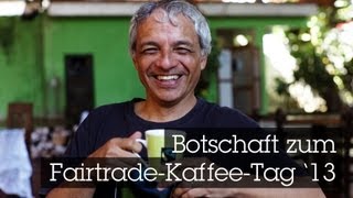 Botschaft zum FairtradeKaffeeTag 2013 [upl. by Ottinger518]