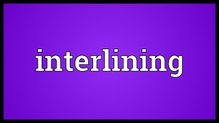 Interlining Meaning [upl. by Mikkanen]