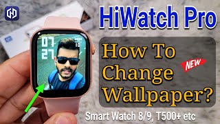 HiWatch Pro How To Set Wallpaper  Hiwatch Smart Watch 8 9 T500 T900 etc Wallpaper Change [upl. by Tnecnev531]