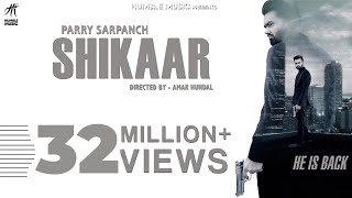 Shikaar  Parry Sarpanch  Official Music Video  Latest Punjabi Songs 2018  Humble Music [upl. by Anahs]