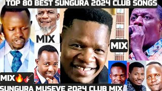 🆕TOP 80🎸SUNGURA MUSEVE 2024 BEST HITS CLUB SONGS MIX EVER🔥FT MARK NGWAZI▪︎ ALICK MACHESO▪︎SMUTAMBI [upl. by Betteanne]