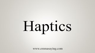 How To Say Haptics [upl. by Damalus]