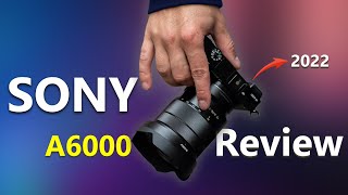 Sony A6000 Review in 2022 [upl. by Giustina43]