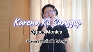 Karena Ku Sanggup  Agnes Monica Cover by Michelle Wong [upl. by Hairom]