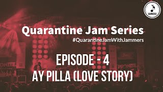 Quarantine Jams  Ay Pilla  Love Story  QuarantineJamWithJammers [upl. by Allehcram]