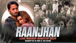 Raanjhan Love Mashup 2024  Nonstop  Jukebox 2024  VDj Royal [upl. by Alleuol197]