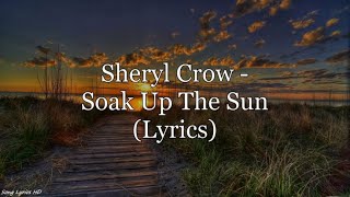 Sheryl Crow  Soak Up The Sun Lyrics HD [upl. by Joao]