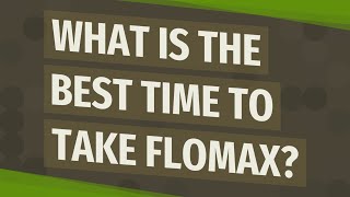 What is the best time to take Flomax [upl. by Fatima]