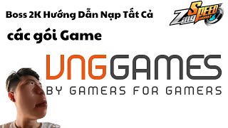 Hướng dẫn nạp tất cả các gói Game VNG  Boss 2K [upl. by Willy]