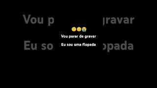 Eu sou uma flopada vou parar de gravar [upl. by Theone]