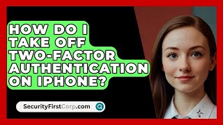 How Do I Take Off TwoFactor Authentication On iPhone  SecurityFirstCorpcom [upl. by Asilrak]