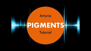 Arturia Pigments Tutorial in 13 minutes [upl. by Aiym937]