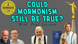 Paul Toscano  Could Mormonism Still Be True  Mormonism LIVE 156 [upl. by Ainyt]