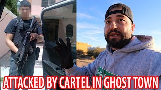 ATTACKED BY CARTEL IN ABANDONED GHOST TOWN GONE WRONG [upl. by Laehcar]