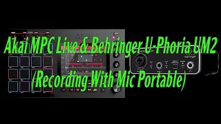 Akai MPC Live amp Behringer UPhoria UM2 Recording With Mic Portable [upl. by Philander]