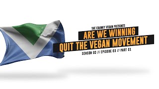 Quit the Vegan Movement Part 01  S03 E03  Are We Winning [upl. by Fridlund]