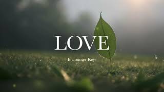 LOVE  Soaking Worship Music  Prayer and Devotional  Encounter Keys [upl. by Eidderf]