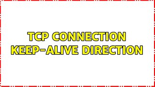 TCP Connection KeepAlive direction [upl. by Nnalyrehc]